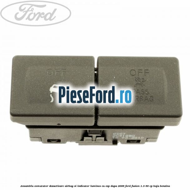 Ansamblu comutator dezactivare airbag si indicator luminos, cu ESP, dupa 2006 Ford Fusion 1.3 60 cp BAJA benzina