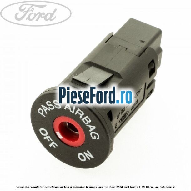 Ansamblu comutator dezactivare airbag si indicator luminos, fara ESP, dupa 2006 Ford Fusion 1.25 75 cp FUJA, FUJB benzina