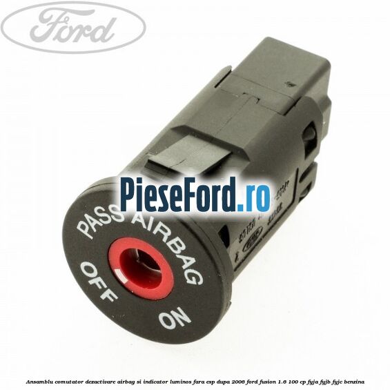 Ansamblu comutator dezactivare airbag si indicator luminos, fara ESP, dupa 2006 Ford Fusion 1.6 100 cp FYJA, FYJB, FYJC benzina