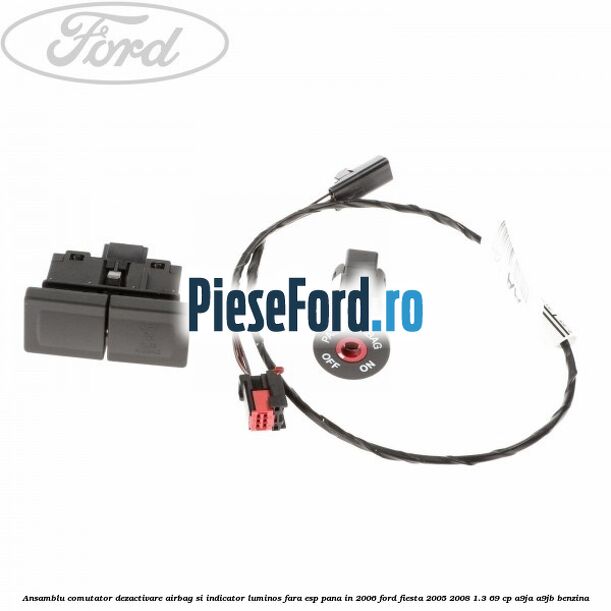 Ansamblu comutator dezactivare airbag si indicator luminos, fara ESP, pana in 2006 Ford Fiesta 2005-2008 1.3 69 cp A9JA, A9JB benzina