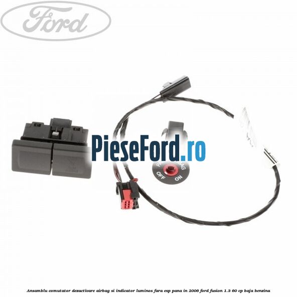 Ansamblu comutator dezactivare airbag si indicator luminos, fara ESP, pana in 2006 Ford Fusion 1.3 60 cp BAJA benzina