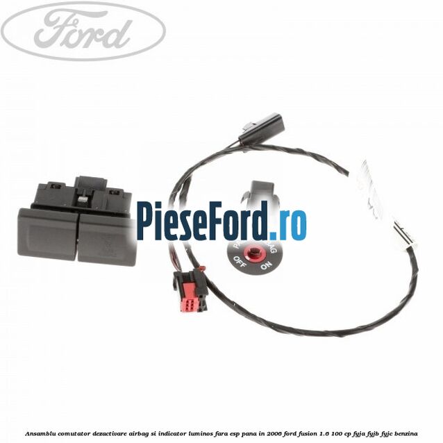 Ansamblu comutator dezactivare airbag si indicator luminos, fara ESP, pana in 2006 Ford Fusion 1.6 100 cp FYJA, FYJB, FYJC benzina