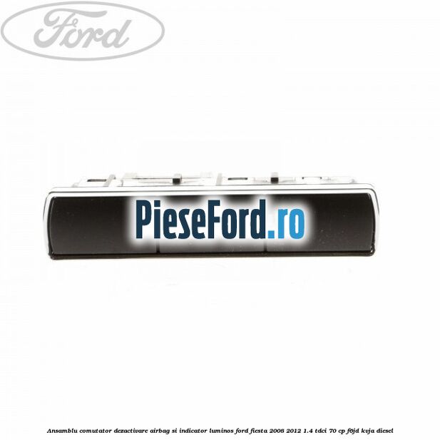 Ansamblu comutator dezactivare airbag si indicator luminos Ford Fiesta 2008-2012 1.4 TDCi 70 cp F6JD, KVJA diesel