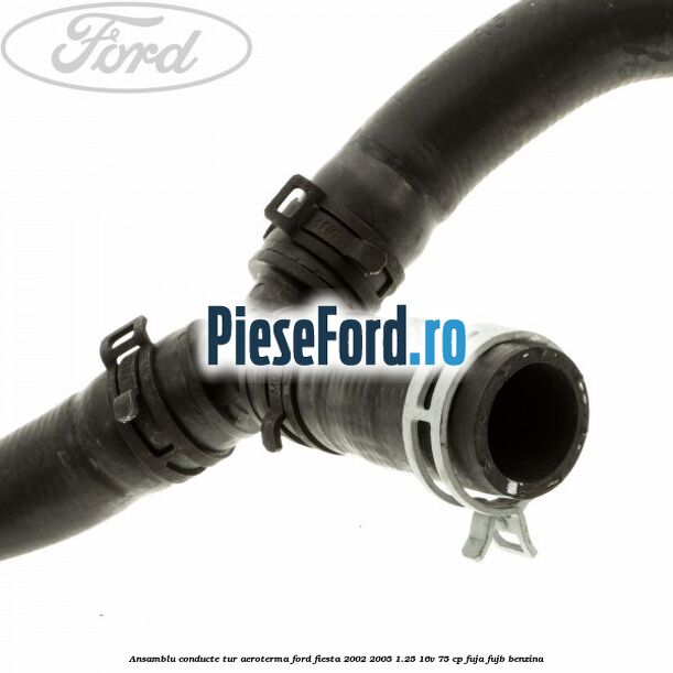 Ansamblu conducte tur aeroterma Ford Fiesta 2002-2005 1.25 16V 75 cp FUJA, FUJB benzina