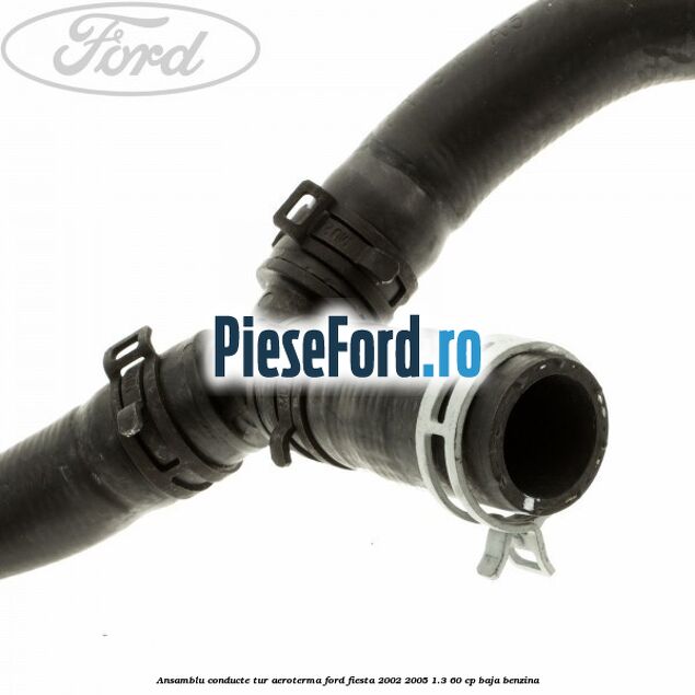 Ansamblu conducte tur aeroterma Ford Fiesta 2002-2005 1.3 60 cp BAJA benzina