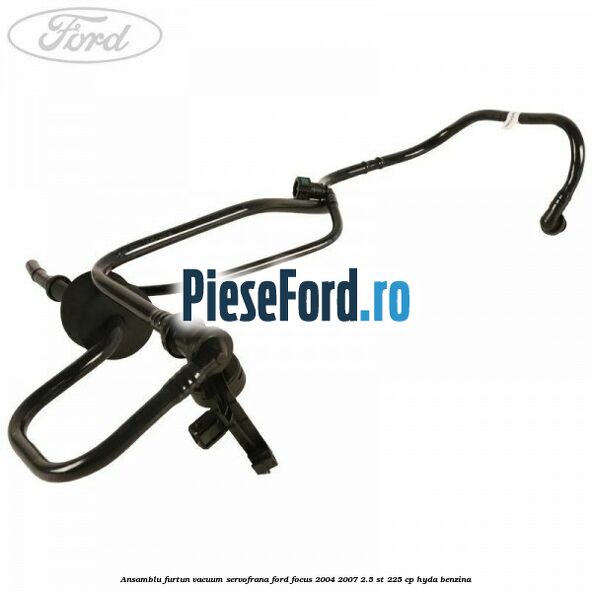 Ansamblu furtun vacuum servofrana Ford Focus 2004-2007 2.5 ST 225 cp HYDA benzina