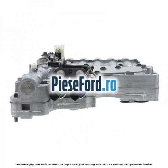 Ansamblu grup valve cutie automata 10 trepte 10R80 Ford Mustang 2018-2022 2.3 EcoBoost 290 cp Ansamblu grup valve cutie automata 10 trepte 10R80 Ford Mustang 2018-2022 2.3 EcoBoost 290 cp C23HD0D benzina