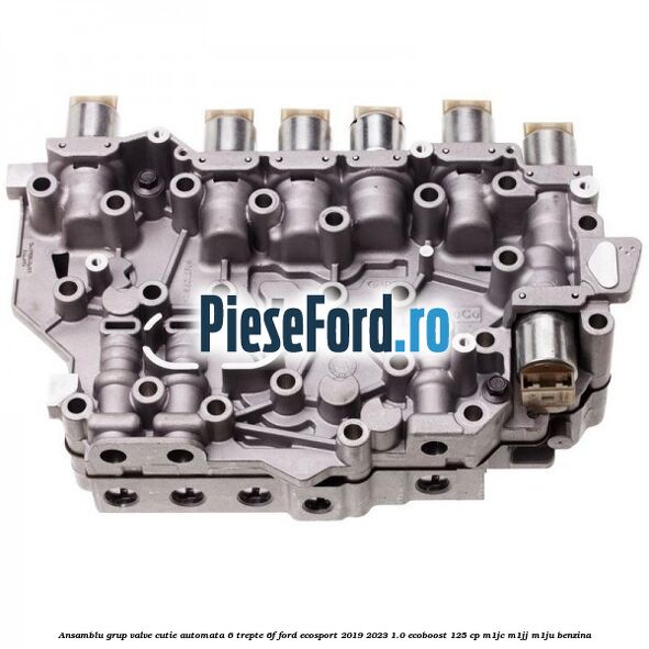 Ansamblu grup valve cutie automata 6 trepte 6F Ford EcoSport 2019-2023 1.0 EcoBoost 125 cp M1JC, M1JJ, M1JU benzina