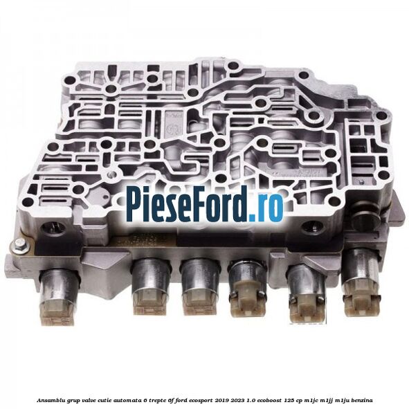 Ansamblu grup valve cutie automata 6 trepte 6F Ford EcoSport 2019-2023 1.0 EcoBoost 125 cp M1JC, M1JJ, M1JU benzina