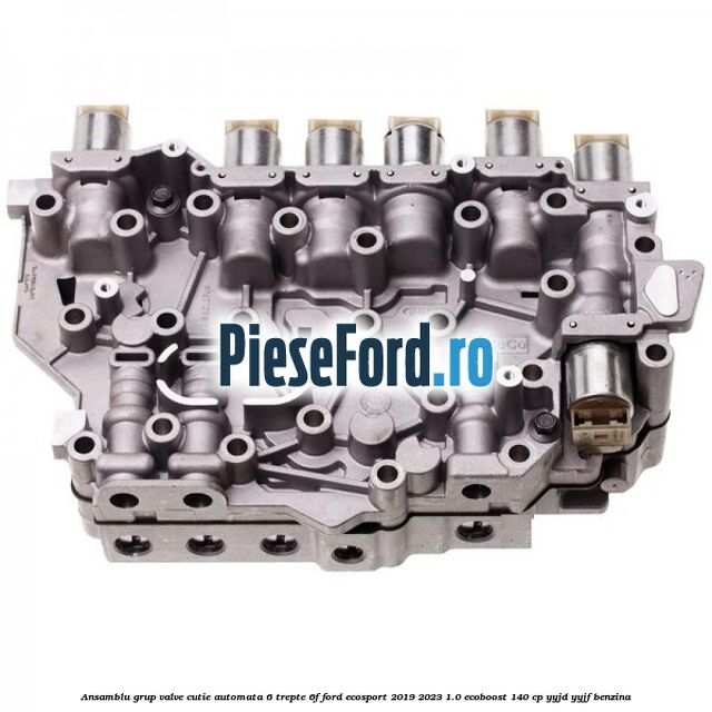 Ansamblu grup valve cutie automata 6 trepte 6F Ford EcoSport 2019-2023 1.0 EcoBoost 140 cp YYJD, YYJF benzina