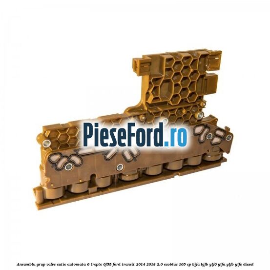 Ansamblu grup valve cutie automata 6 trepte 6F55 Ford Transit 2014-2018 2.0 EcoBlue 105 cp BJFA, BJFB, YLF6, YLFA, YLFB, YLFS diesel