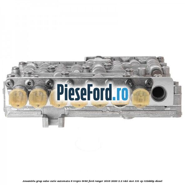 Ansamblu grup valve cutie automata 6 trepte 6R80 Ford Ranger 2016-2020 2.2 TDCi 4x4 131 cp T22DD0P diesel