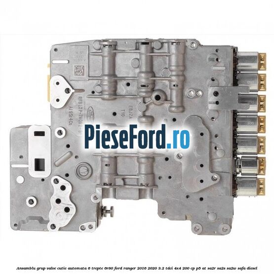 Ansamblu grup valve cutie automata 6 trepte 6R80 Ford Ranger 2016-2020 3.2 TDCi 4x4 200 cp P5-AT, SA2R, SA2S, SA2W, SAFA diesel