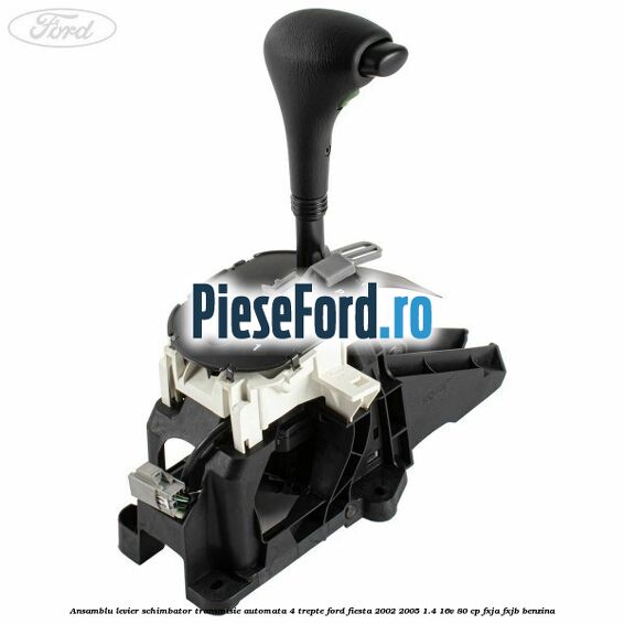 Ansamblu levier schimbator transmisie automata 4 trepte Ford Fiesta 2002-2005 1.4 16V 80 cp FXJA, FXJB benzina