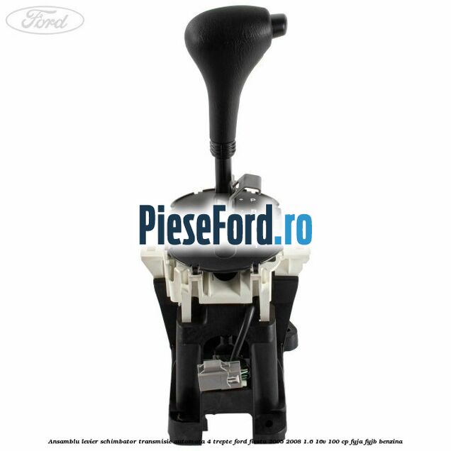 Ansamblu levier schimbator transmisie automata 4 trepte Ford Fiesta 2005-2008 1.6 16V 100 cp FYJA, FYJB benzina