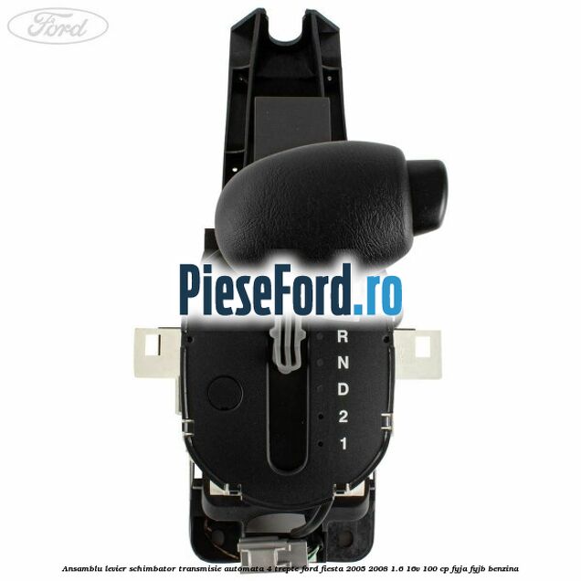 Ansamblu levier schimbator transmisie automata 4 trepte Ford Fiesta 2005-2008 1.6 16V 100 cp FYJA, FYJB benzina