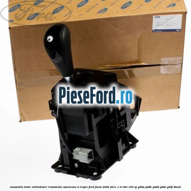 Ansamblu levier schimbator transmisie automata 4 trepte Ford Focus 2008-2011 1.6 TDCi 109 cp G8DA, G8DB, G8DD, G8DE, G8DF diesel