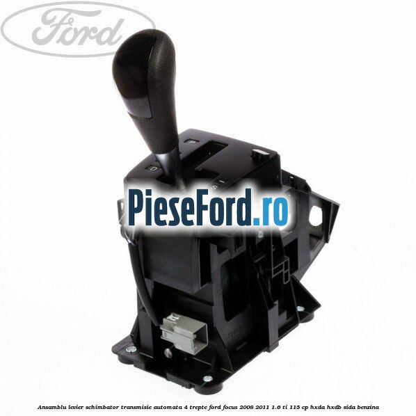 Ansamblu levier schimbator transmisie automata 4 trepte Ford Focus 2008-2011 1.6 Ti 115 cp HXDA, HXDB, SIDA benzina