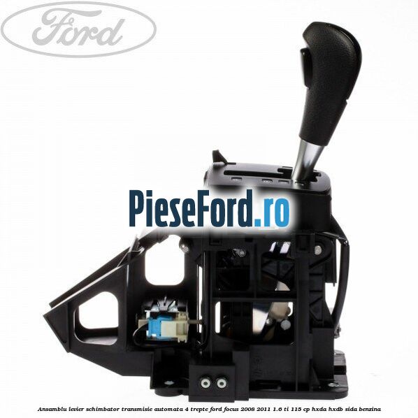 Ansamblu levier schimbator transmisie automata 4 trepte Ford Focus 2008-2011 1.6 Ti 115 cp HXDA, HXDB, SIDA benzina