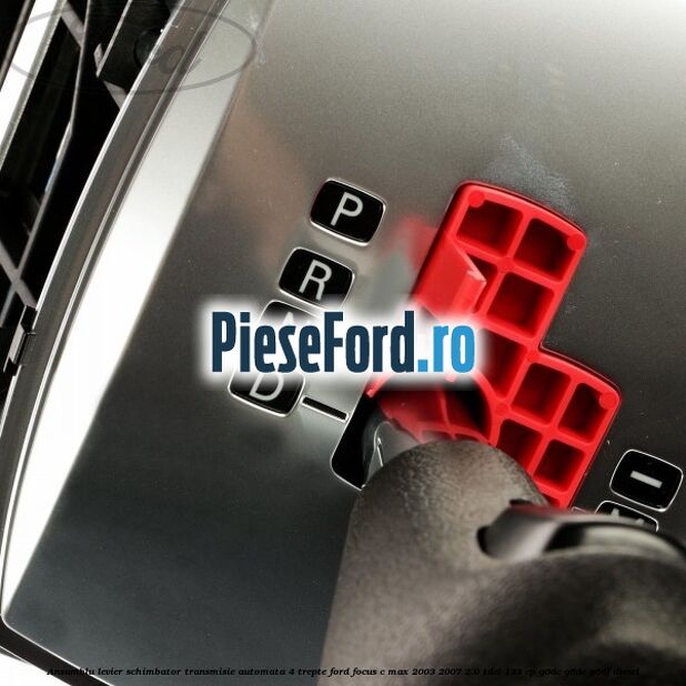 Ansamblu levier schimbator transmisie automata 4 trepte Ford Focus C-Max 2003-2007 2.0 TDCi 133 cp Ansamblu levier schimbator transmisie automata 4 trepte Ford Focus C-Max 2003-2007 2.0 TDCi 133 cp G6DC, G6DE, G6DF diesel