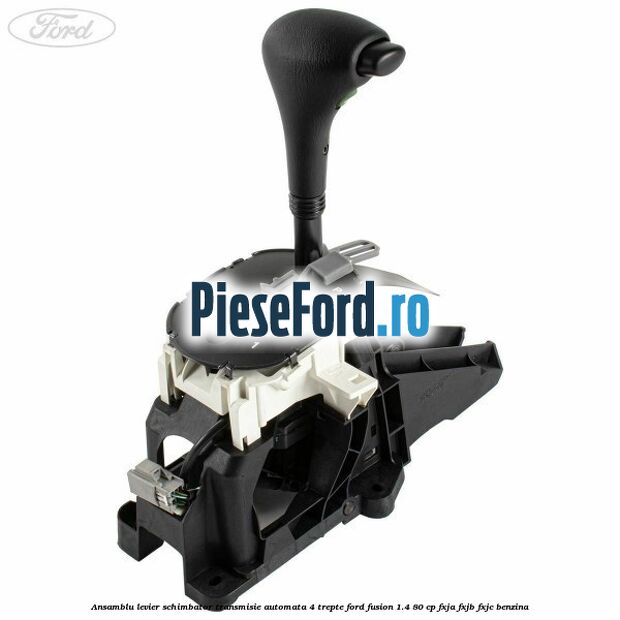 Ansamblu levier schimbator transmisie automata 4 trepte Ford Fusion 1.4 80 cp FXJA, FXJB, FXJC benzina