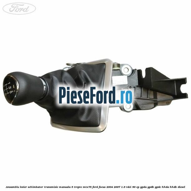 Ansamblu levier schimbator transmisie manuala 5 trepte MTX75 Ford Focus 2004-2007 1.6 TDCi 90 cp GPDA, GPDB, GPDC, HHDA, HHDB diesel