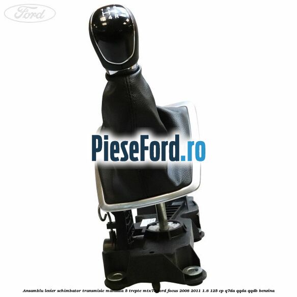 Ansamblu levier schimbator transmisie manuala 5 trepte MTX75 Ford Focus 2008-2011 1.8 125 cp Ansamblu levier schimbator transmisie manuala 5 trepte MTX75 Ford Focus 2008-2011 1.8 125 cp Q7DA, QQDA, QQDB benzina