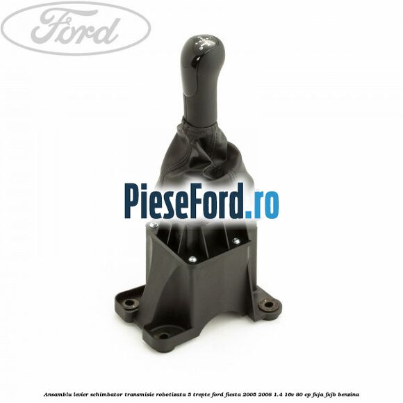 Ansamblu levier schimbator transmisie robotizata 5 trepte Ford Fiesta 2005-2008 1.4 16V 80 cp FXJA, FXJB benzina