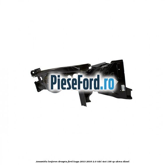 Ansamblu lonjeron dreapta Ford Kuga 2013-2016 2.0 TDCi 4x4 136 cp UKMA diesel