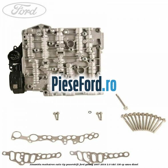 Ansamblu Mechatron Cutie tip Powershift Ford Galaxy 2007-2014 2.0 TDCi 130 cp AZWA diesel