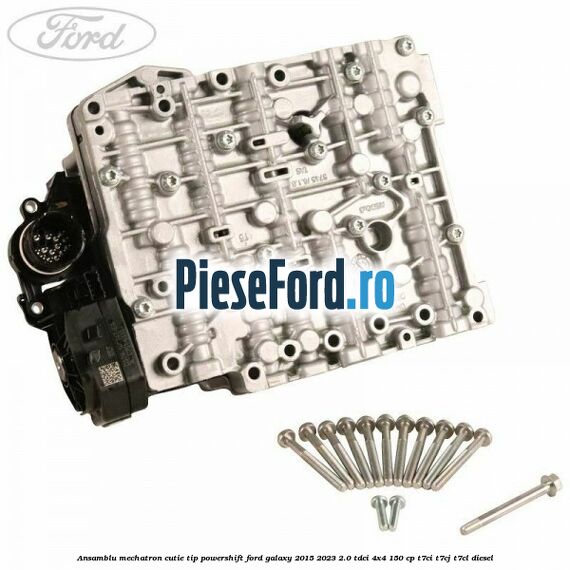 Ansamblu Mechatron Cutie tip Powershift Ford Galaxy 2015-2023 2.0 TDCi 4x4 150 cp Ansamblu Mechatron Cutie tip Powershift Ford Galaxy 2015-2023 2.0 TDCi 4x4 150 cp T7CI, T7CJ, T7CL diesel