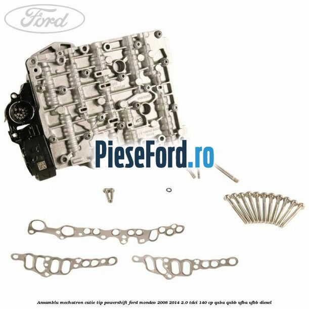 Ansamblu Mechatron Cutie tip Powershift Ford Mondeo 2008-2014 2.0 TDCi 140 cp QXBA, QXBB, UFBA, UFBB diesel
