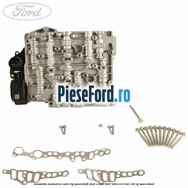 Ansamblu Mechatron Cutie tip Powershift Ford S-Max 2007-2014 2.0 TDCi 130 cp AZWA diesel