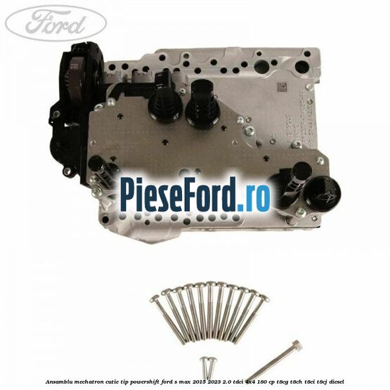 Ansamblu Mechatron Cutie tip Powershift Ford S-Max 2015-2023 2.0 TDCi 4x4 180 cp T8CG, T8CH, T8CI, T8CJ diesel