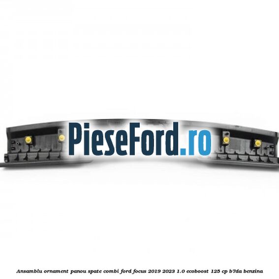 Ansamblu ornament panou spate combi Ford Focus 2019-2023 1.0 EcoBoost 125 cp B7DA benzina