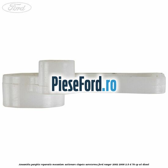 Ansamblu parghie reparatie mecanism actionare clapete aeroterma Ford Ranger 2002-2006 2.5 D 78 cp WL diesel