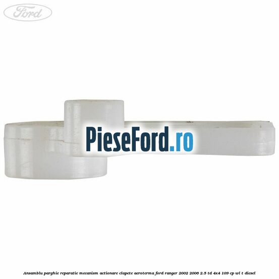 Ansamblu parghie reparatie mecanism actionare clapete aeroterma Ford Ranger 2002-2006 2.5 TD 4x4 109 cp Ansamblu parghie reparatie mecanism actionare clapete aeroterma Ford Ranger 2002-2006 2.5 TD 4x4 109 cp WL-T diesel