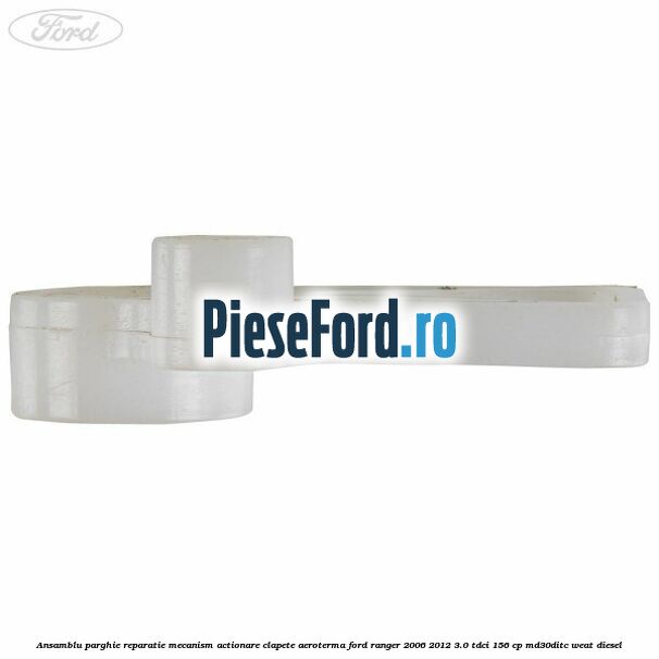 Ansamblu parghie reparatie mecanism actionare clapete aeroterma Ford Ranger 2006-2012 3.0 TDCi 156 cp Ansamblu parghie reparatie mecanism actionare clapete aeroterma Ford Ranger 2006-2012 3.0 TDCi 156 cp MD30DITC, WEAT diesel