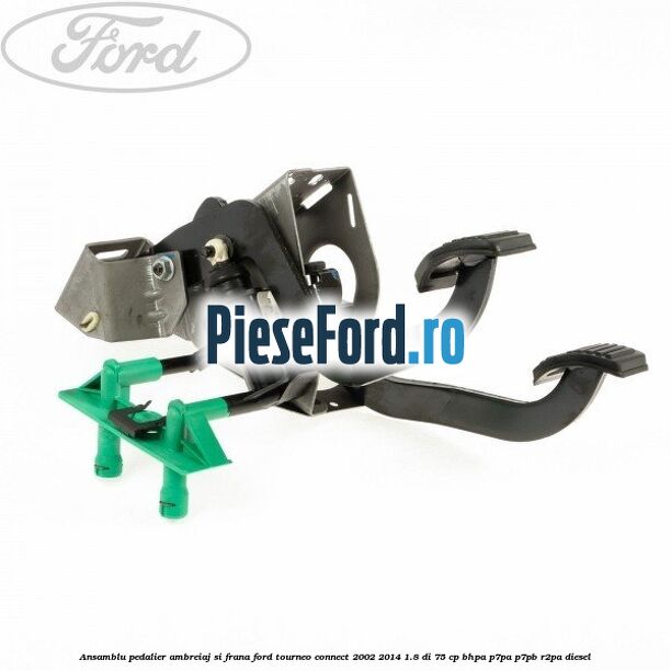 Ansamblu pedalier ambreiaj si frana Ford Tourneo Connect 2002-2014 1.8 Di 75 cp BHPA, P7PA, P7PB, R2PA diesel