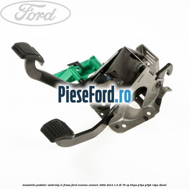 Ansamblu pedalier ambreiaj si frana Ford Tourneo Connect 2002-2014 1.8 Di 75 cp BHPA, P7PA, P7PB, R2PA diesel