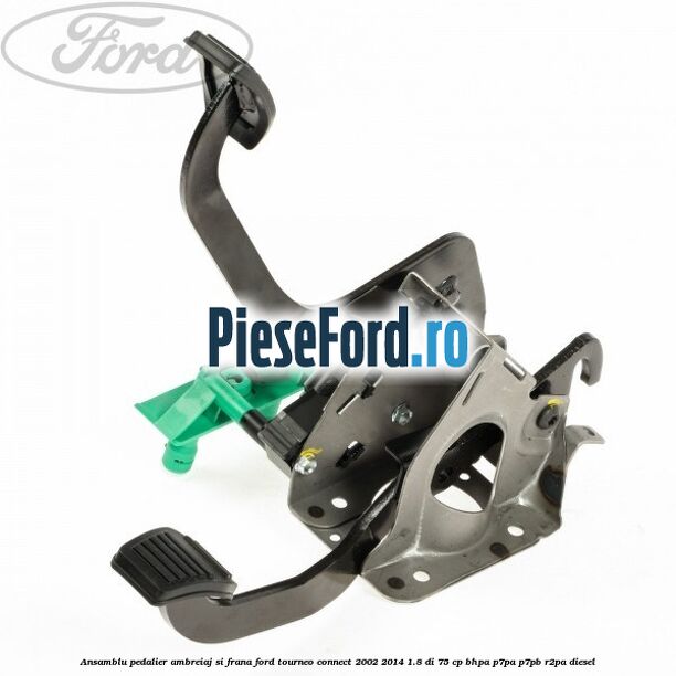 Ansamblu pedalier ambreiaj si frana Ford Tourneo Connect 2002-2014 1.8 Di 75 cp BHPA, P7PA, P7PB, R2PA diesel