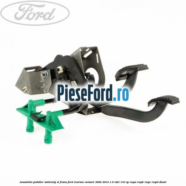 Ansamblu pedalier ambreiaj si frana Ford Tourneo Connect 2002-2014 1.8 TDCi 110 cp RWPA, RWPB, RWPC, RWPD diesel