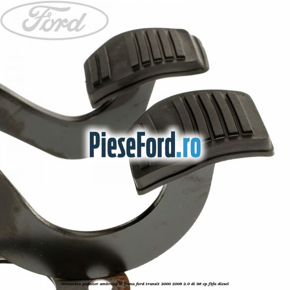 Ansamblu pedalier ambreiaj si frana Ford Transit 2000-2006 2.0 DI 86 cp F3FA diesel