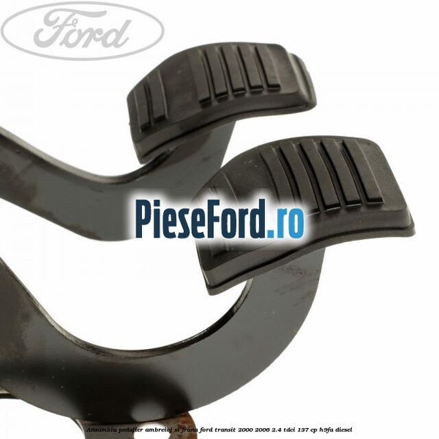 Ansamblu pedalier ambreiaj si frana Ford Transit 2000-2006 2.4 TDCi 137 cp H9FA diesel