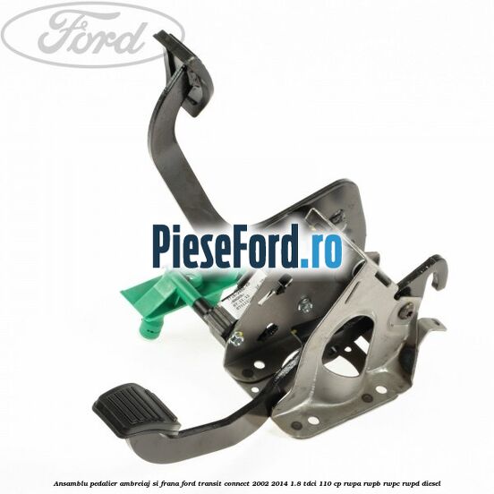 Ansamblu pedalier ambreiaj si frana Ford Transit Connect 2002-2014 1.8 TDCi 110 cp RWPA, RWPB, RWPC, RWPD diesel