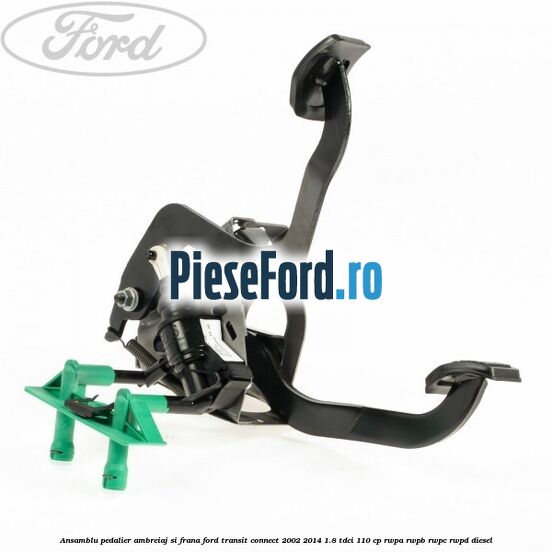 Ansamblu pedalier ambreiaj si frana Ford Transit Connect 2002-2014 1.8 TDCi 110 cp RWPA, RWPB, RWPC, RWPD diesel