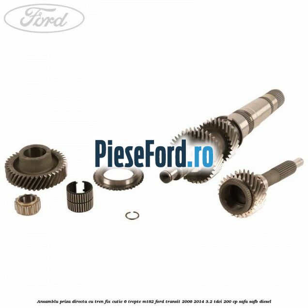 Ansamblu priza directa cu tren fix cutie 6 trepte MT82 Ford Transit 2006-2014 3.2 TDCi 200 cp SAFA, SAFB diesel