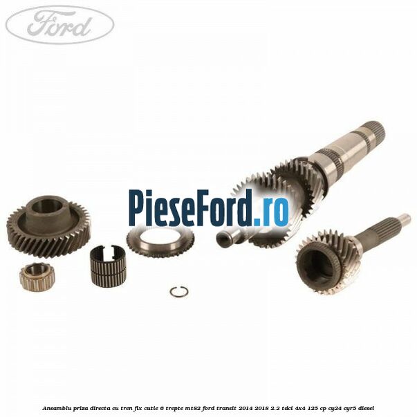 Ansamblu priza directa cu tren fix cutie 6 trepte MT82 Ford Transit 2014-2018 2.2 TDCi 4x4 125 cp CY24, CYR5 diesel