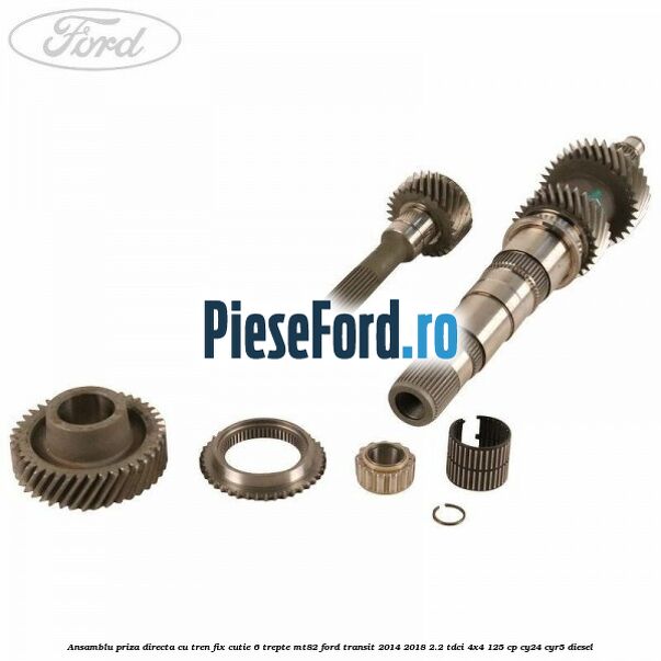 Ansamblu priza directa cu tren fix cutie 6 trepte MT82 Ford Transit 2014-2018 2.2 TDCi 4x4 125 cp CY24, CYR5 diesel