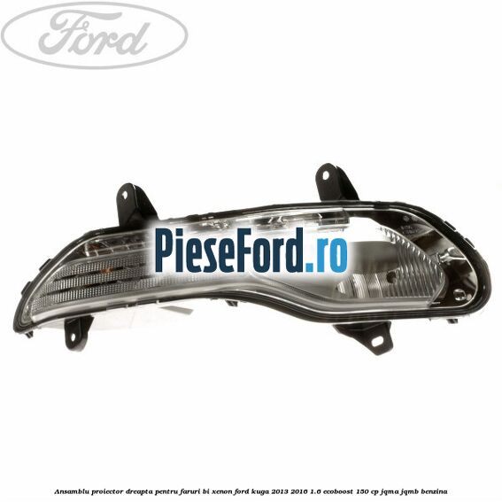 Ansamblu proiector dreapta, pentru faruri Bi-Xenon Ford Kuga 2013-2016 1.6 EcoBoost 150 cp Ansamblu proiector dreapta, pentru faruri Bi-Xenon Ford Kuga 2013-2016 1.6 EcoBoost 150 cp JQMA, JQMB benzina